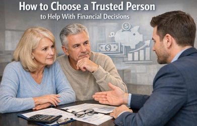 How to Choose a Trusted Person to Help With Financial Decisions
